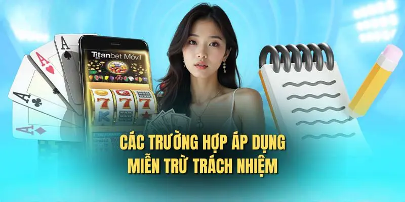 Các trường hợp áp dụng miễn trừ trách nhiệm