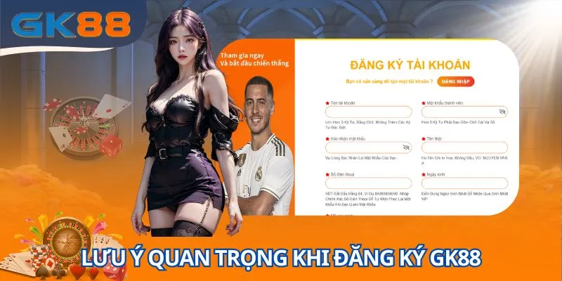 Những lưu ý quan trọng liên quan tới quy trình đăng ký GK88