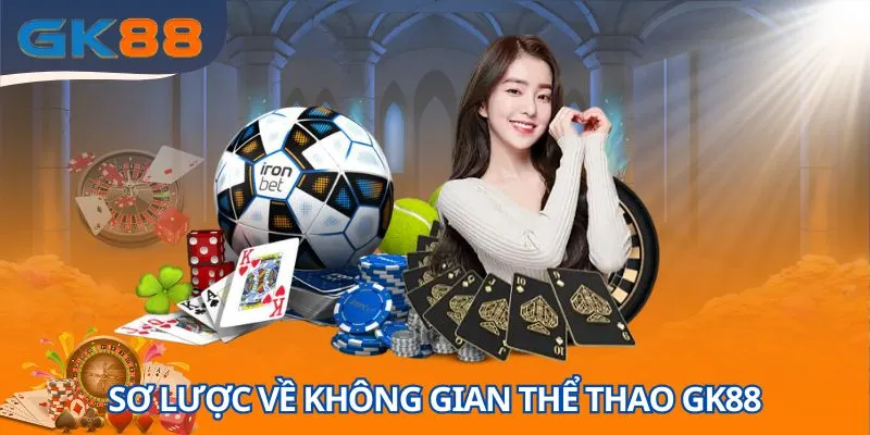 Sơ lược về không gian cá độ thể thao GK88 uy tín