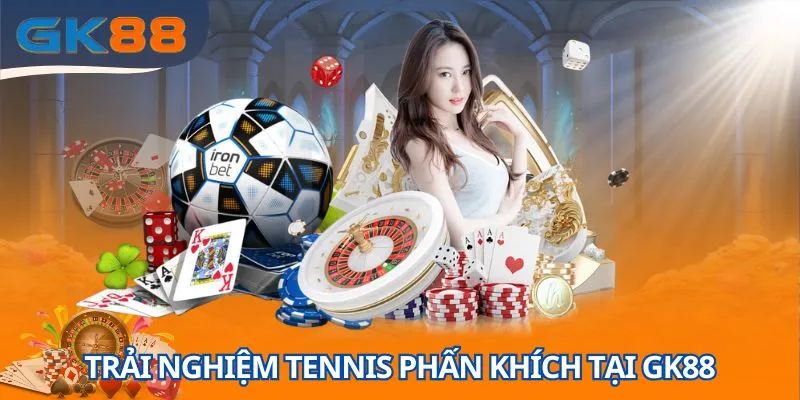 Trải nghiệm tennis ấn tượng tại sảnh thể thao GK88