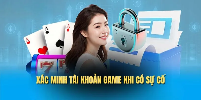 Xác minh tài khoản game khi có sự cố