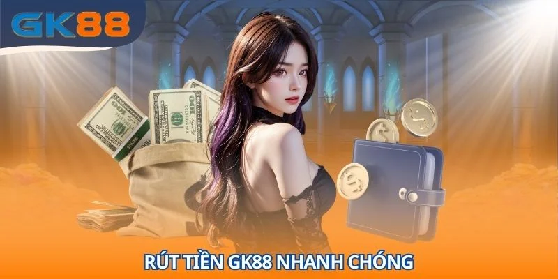 Rút tiền GK88 nhanh chóng