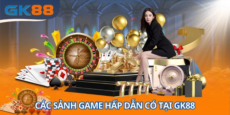 Các sảnh game hấp dẫn có tại GK88