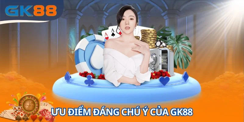 Ưu điểm đáng chú ý của GK88